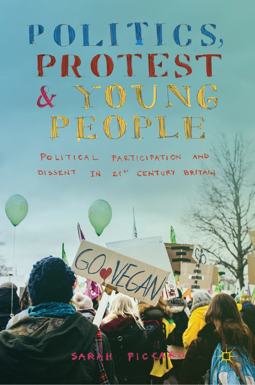 Politics, Protest and Young People Political Participation and Dissent in 21st Century Britain